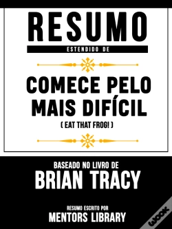 Capa do artigo Resumo Estendido: Comece Pelo Mais Difícil (Eat That Frog!) – Baseado No Livro De Brian Tracy