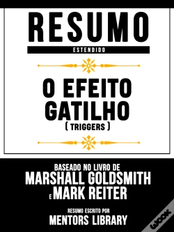 Capa do artigo Resumo Estendido: O Efeito Gatilho (Triggers) - Baseado No Livro De Marshall Goldsmith E Mark Reiter