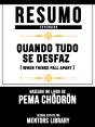Resumo Estendido: Quando Tudo Se Desfaz (When Things Fall Apart) - Baseado No Livro De Pema Chödrön - Preview