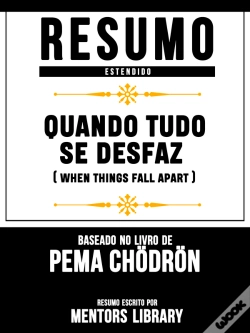 Capa do artigo Resumo Estendido: Quando Tudo Se Desfaz (When Things Fall Apart) - Baseado No Livro De Pema Chödrön