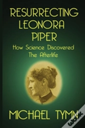 Resurrecting Leonora Piper: How Science Discovered The Afterlife
