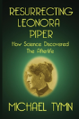 Resurrecting Leonora Piper: How Science Discovered The Afterlife - Preview