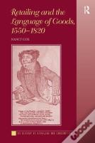 Retailing And The Language Of Goods, 1550-1820