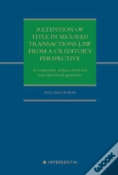 Retention Of Title In Secured Transactions Law From A Creditor'S Perspective : A Comparative Analysis Of Selected (Non-)Functional Approaches