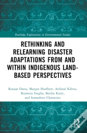 Rethinking And Relearning Disaster Adaptations From And Within Indigenous Land-Based Perspectives