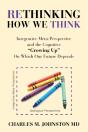 Rethinking How We Think : Integrative Meta-Perspective And The Cognitive "Growing Up" On Which Our Future Depends - Preview