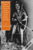 Rethinking India'S Oral And Classical Epics