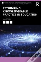 Rethinking Knowledgeable Practice In Education