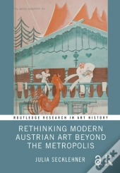 Rethinking Modern Austrian Art Beyond The Metropolis