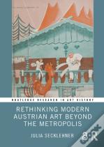 Rethinking Modern Austrian Art Beyond The Metropolis