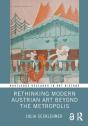 Rethinking Modern Austrian Art Beyond The Metropolis - Preview