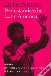 Rethinking Protestantism In Latin America