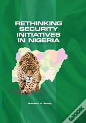 Rethinking Security Initiatives In Nigeria