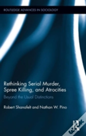 Rethinking Serial Murder, Spree Killing, And Atrocities
