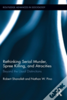 Rethinking Serial Murder, Spree Killing, And Atrocities
