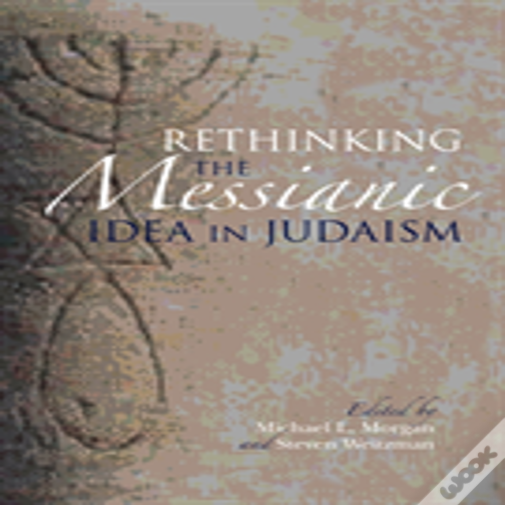 Rethinking The Messianic Idea In Judaism