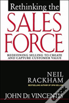 Rethinking The Sales Force: Redefining Selling To Create And Capture Customer Value