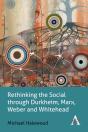 Rethinking The Social Through Durkheim, Marx, Weber And Whitehead - Preview