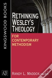 Rethinking Wesley'S Theology For Contemporary Methodism