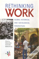 Rethinking Work Â€“ Global Historical And Sociological Perspectives