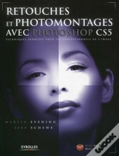 Retouches Et Photomontages Avec Photoshop Cs5 ; Techniques Avancées Pour Les Professionnels De L'Image