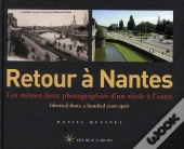Retour A ; Retour À Nantes ; Les Mêmes Lieux Photographiés D'Un Siècle À L'Autre