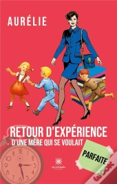 Retour D'Experience D'Une Mere Qui Se Voulait Parfaite