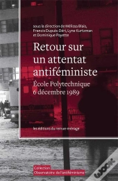 Retour Sur Un Attentat Antiféministe + Dvd : École Polytechnique De Montréal, 6 Décembre 1989