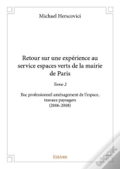 Retour Sur Une Experience Au Service Espaces Verts De La Mairie De Paris - Tome 2