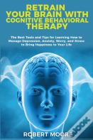 Retrain Your Brain With Cognitive Behavioral Therapy