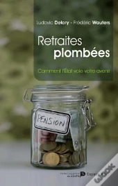 Retraites Plombees Comment L Etat Vole Notre Avenir