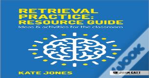 Retrieval Practice: Resource Guide: Ideas & Activities For The Classroom