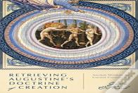 Retrieving Augustine`S Doctrine Of Creation Â€“ Ancient Wisdom For Current Controversy