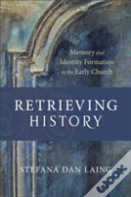 Retrieving History Â€“ Memory And Identity Formation In The Early Church