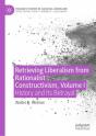 Retrieving Liberalism From Rationalist Constructivism, Volume I - Preview