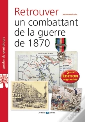 Retrouver Un Combattant De La Guerre De 1870 (2e Édition)