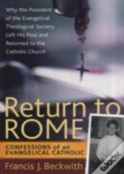 Return To Rome Â€“ Confessions Of An Evangelical Catholic