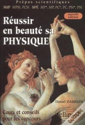 Réussir En Beauté Sa Physique (Mpsi-Pcsi-Mp*-Mp-Pc*-Pc-Psi*-Psi) - Nouvelle Édition (2e Édition)