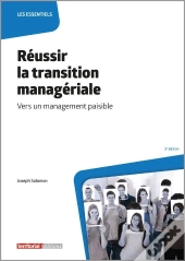 Réussir La Transition Managériale : Vers Un Management Paisible (2e Édition)