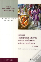 Réussir L'Agrégation Interne ; Lettres Modernes Et Classiques (2e Édition)