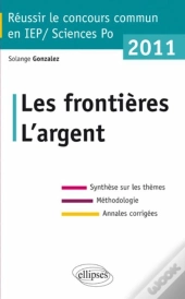 Réussir Le Concours Commun En Iep-Sciences Po ; Les Frontières, L'Argent (Édition 2011)