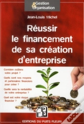 Réussir Le Financement De Votre Création D'Entreprise ; Méthode Et Outils
