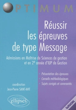 Capa do artigo Réussir Les Épreuves De Type Message (Admissions En Maîtrise De Sciences De Gestion Et En 2e Année D'Iup De Gestion)