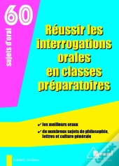Réussir Les Interrogations Orales En Classes Préparatoires ; 60 Sujets D'Oral