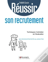 Réussir : Réussir Son Recrutement ; Méthodes D'Identification, De Sélection, D'Évaluation Et D'Intégration