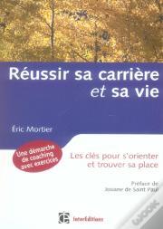 Reussir Sa Carriere Et Sa Vie ; Les Cles Pour S'Orienter Et Trouver Sa Place