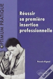 Réussir Sa Première Insertion Professionnelle