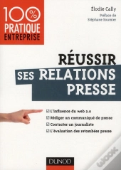 Réussir Ses Relations Presse ; Web 2.0 ; Communiqué De Presse, Interview, Évaluation Des Retombées