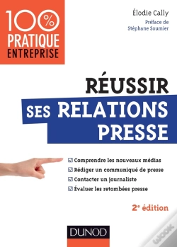 Capa do artigo Réussir Ses Relations Presse ; Web 2.0 ; Communiqué De Presse ; Interview ; Évaluations Des Retombées Presse (2e Édition)