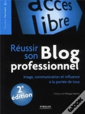 Réussir Son Blog Professionnel ; Image, Communication Et Influence À La Portée De Tous (2e Édition)